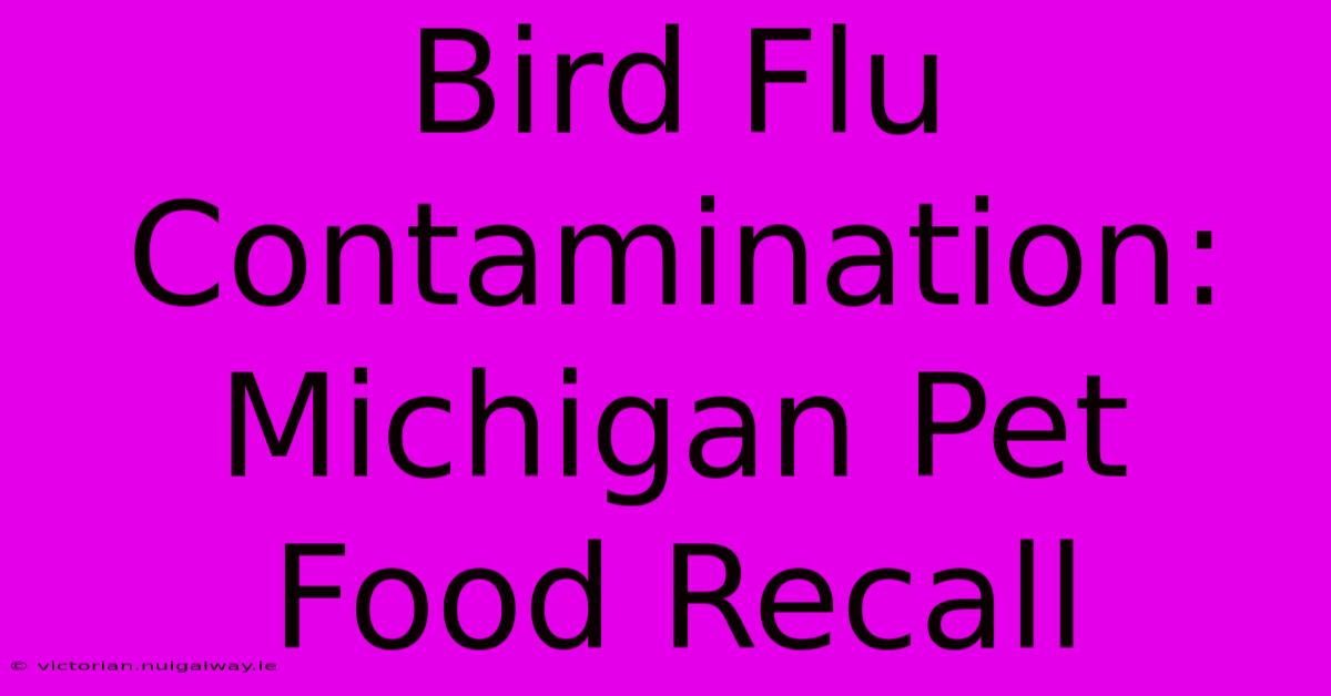 Bird Flu Contamination: Michigan Pet Food Recall