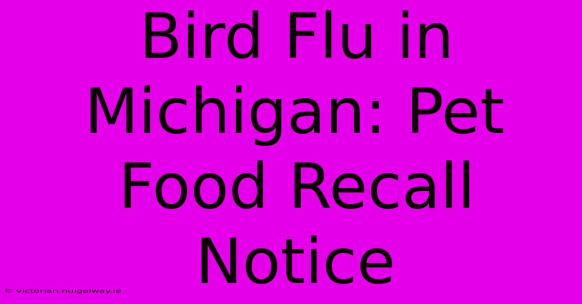 Bird Flu In Michigan: Pet Food Recall Notice