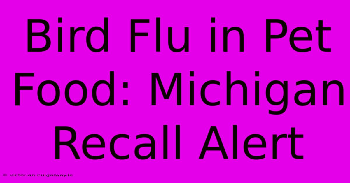 Bird Flu In Pet Food: Michigan Recall Alert