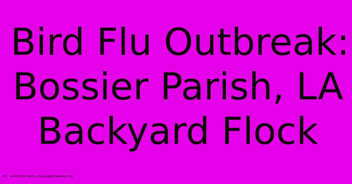 Bird Flu Outbreak: Bossier Parish, LA Backyard Flock