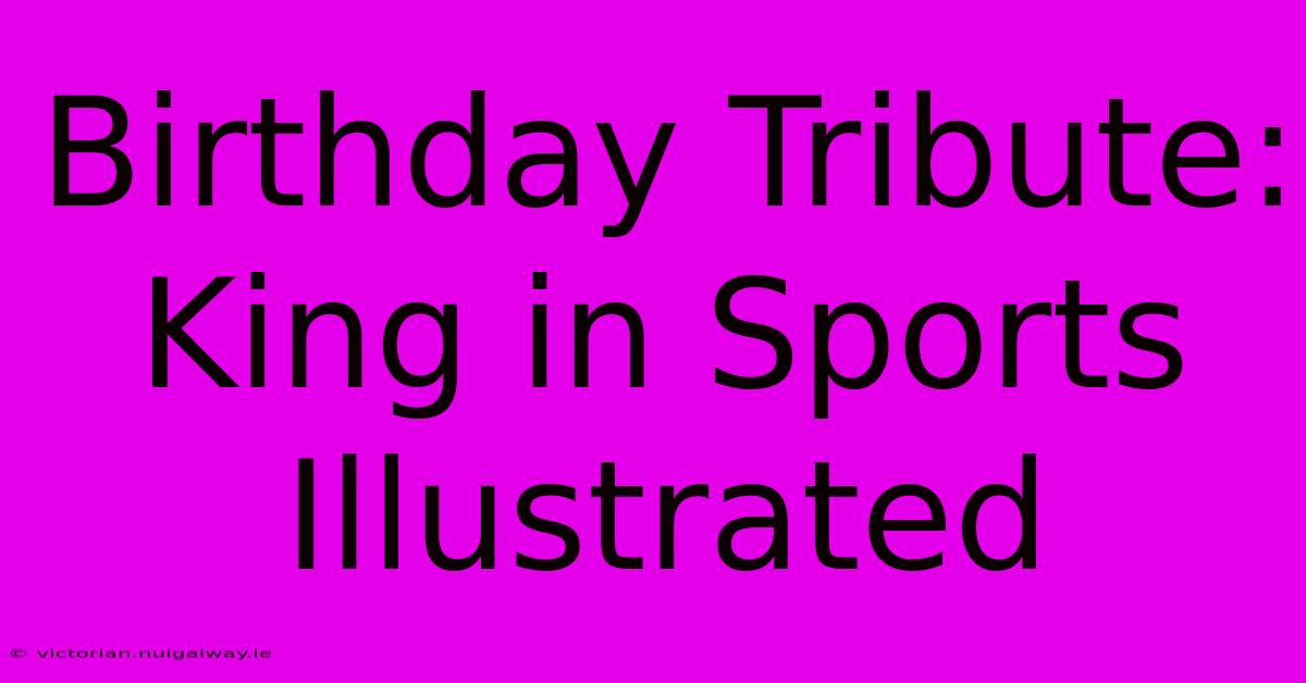 Birthday Tribute: King In Sports Illustrated