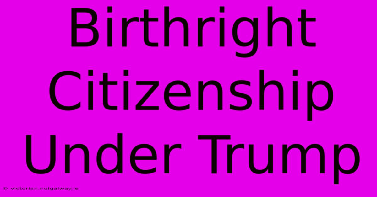 Birthright Citizenship Under Trump