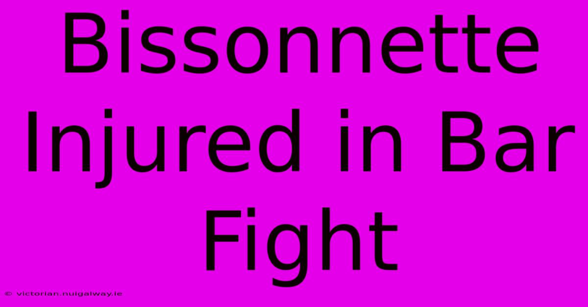 Bissonnette Injured In Bar Fight