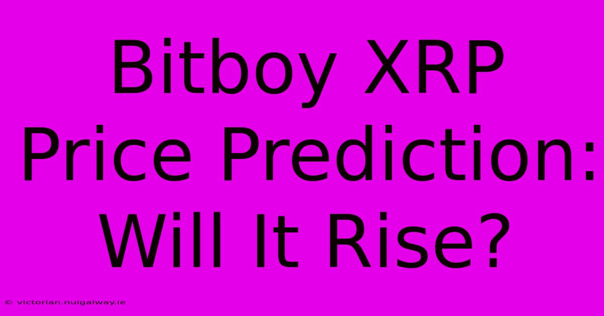 Bitboy XRP Price Prediction: Will It Rise?