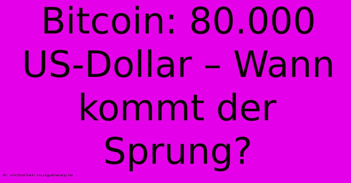 Bitcoin: 80.000 US-Dollar – Wann Kommt Der Sprung? 