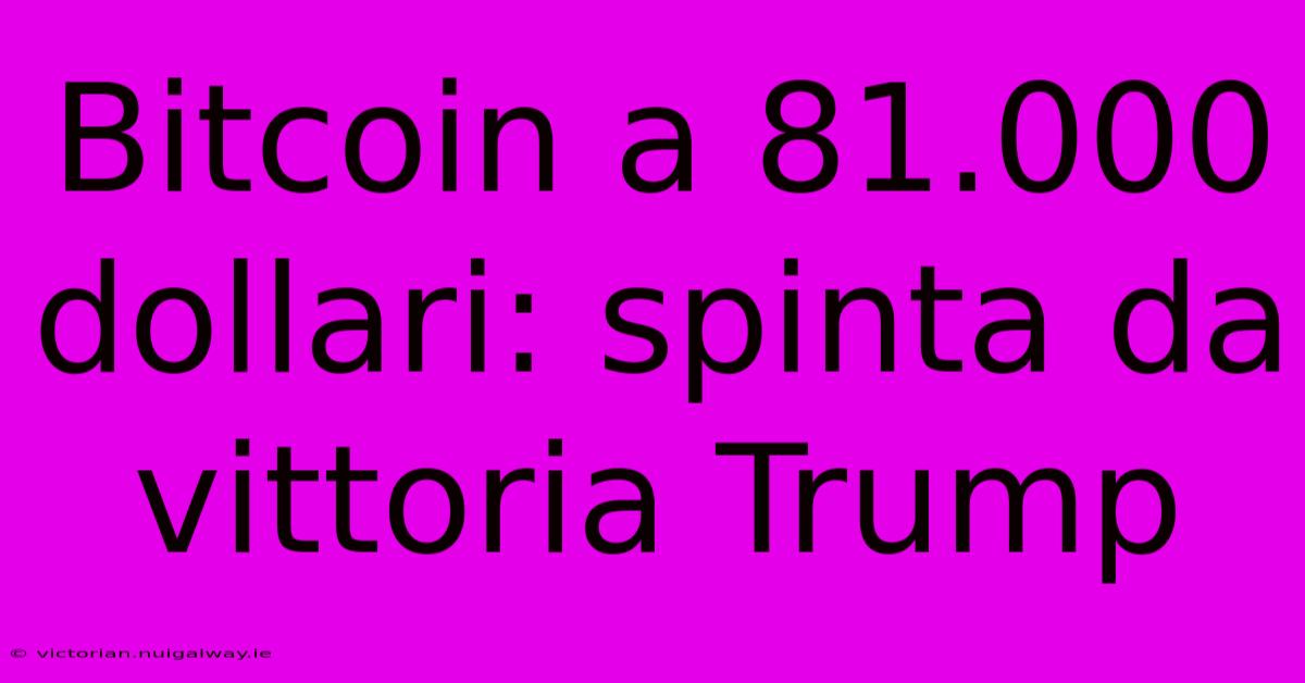 Bitcoin A 81.000 Dollari: Spinta Da Vittoria Trump