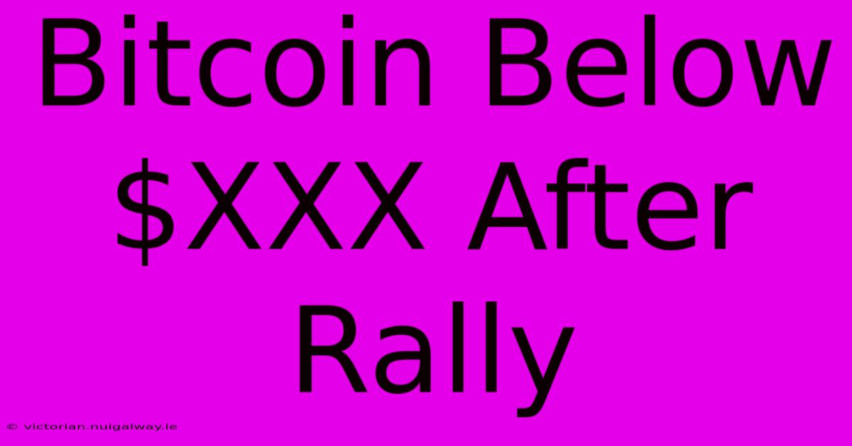 Bitcoin Below $XXX After Rally