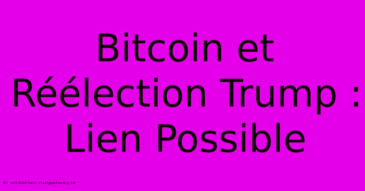 Bitcoin Et Réélection Trump : Lien Possible