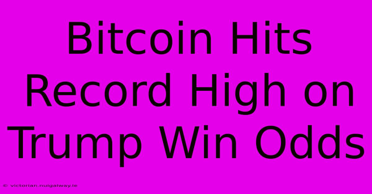 Bitcoin Hits Record High On Trump Win Odds 