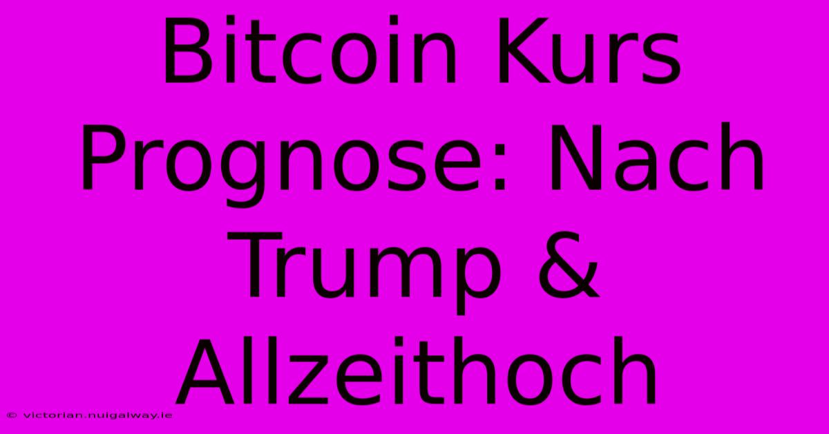 Bitcoin Kurs Prognose: Nach Trump & Allzeithoch 