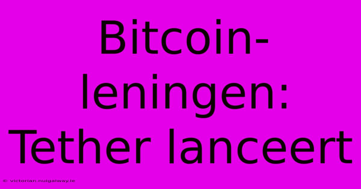 Bitcoin-leningen: Tether Lanceert