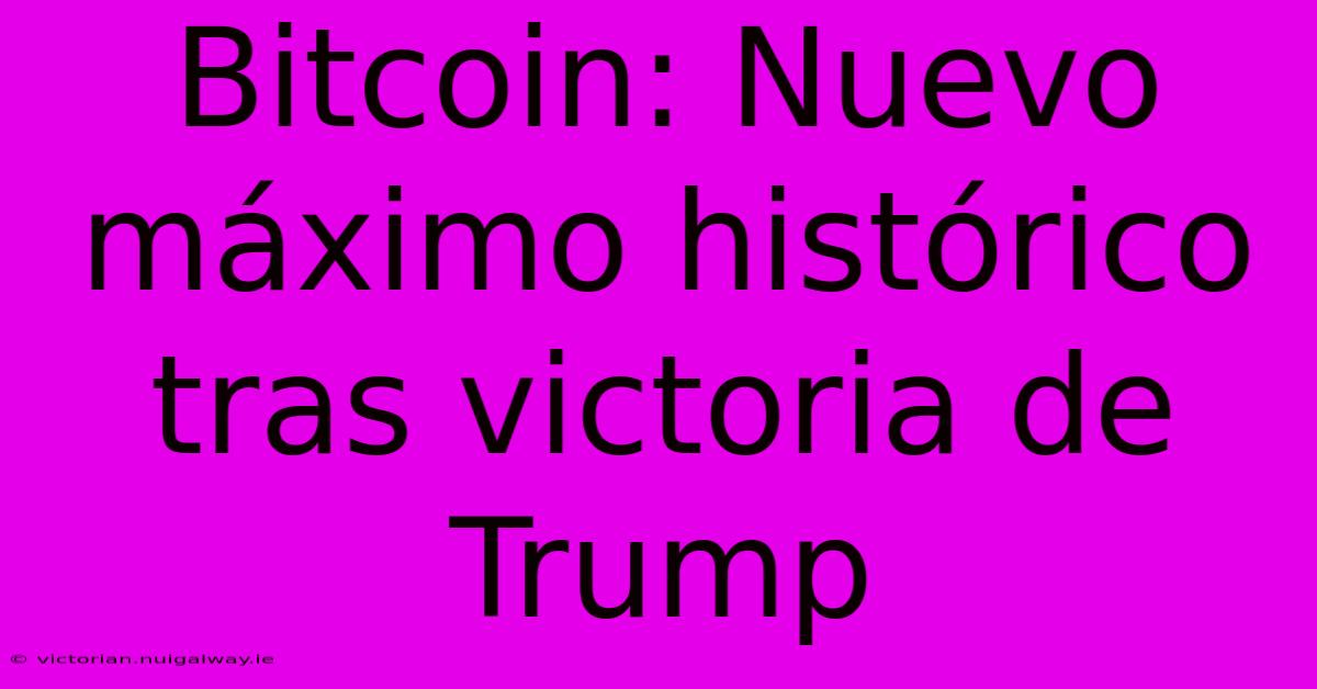 Bitcoin: Nuevo Máximo Histórico Tras Victoria De Trump