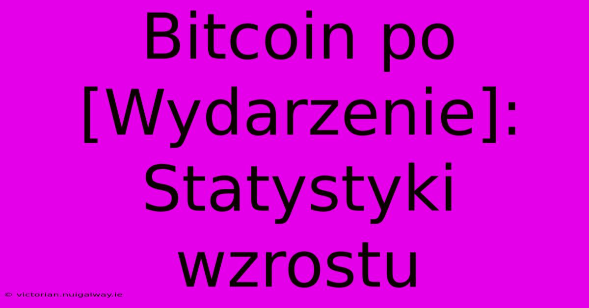 Bitcoin Po [Wydarzenie]: Statystyki Wzrostu