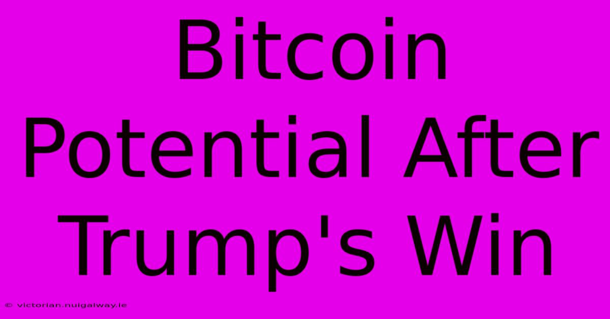 Bitcoin Potential After Trump's Win