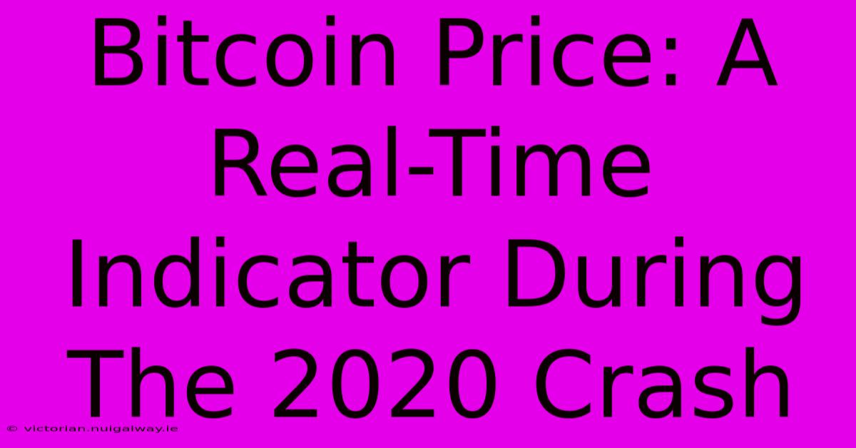 Bitcoin Price: A Real-Time Indicator During The 2020 Crash 