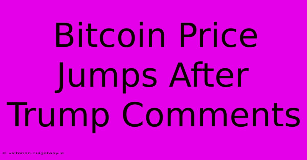 Bitcoin Price Jumps After Trump Comments