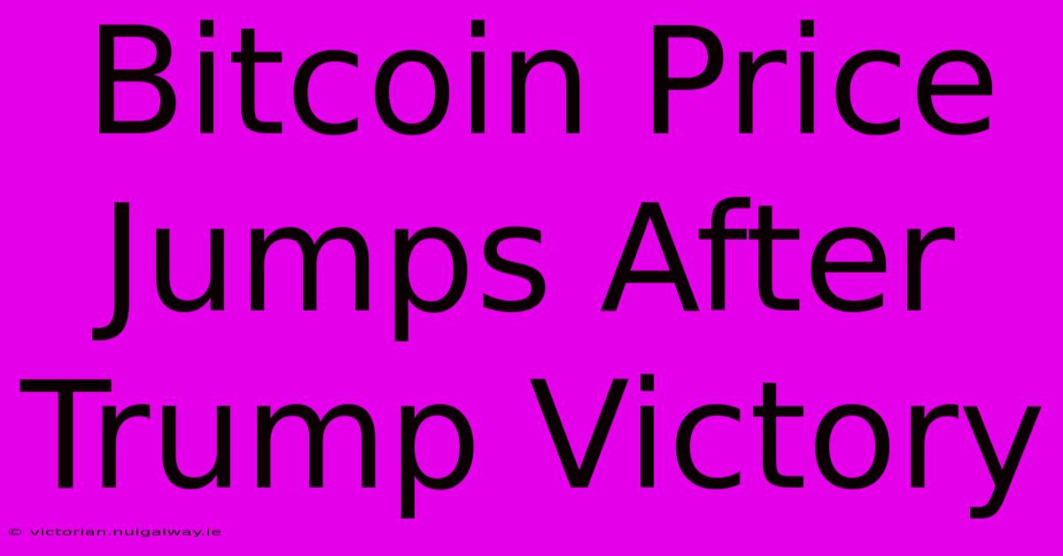 Bitcoin Price Jumps After Trump Victory