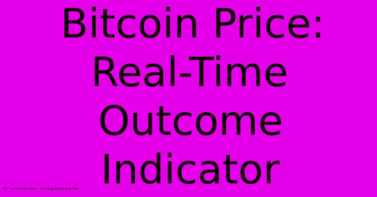 Bitcoin Price: Real-Time Outcome Indicator 