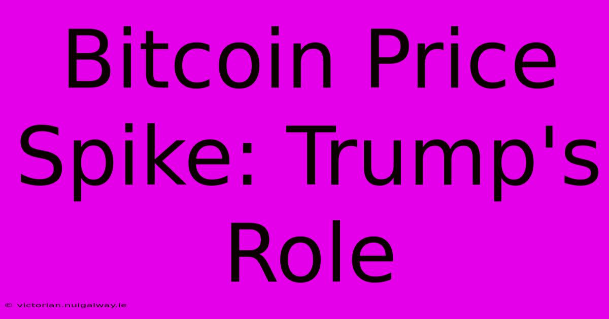 Bitcoin Price Spike: Trump's Role