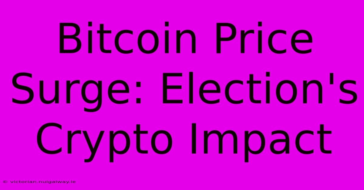 Bitcoin Price Surge: Election's Crypto Impact