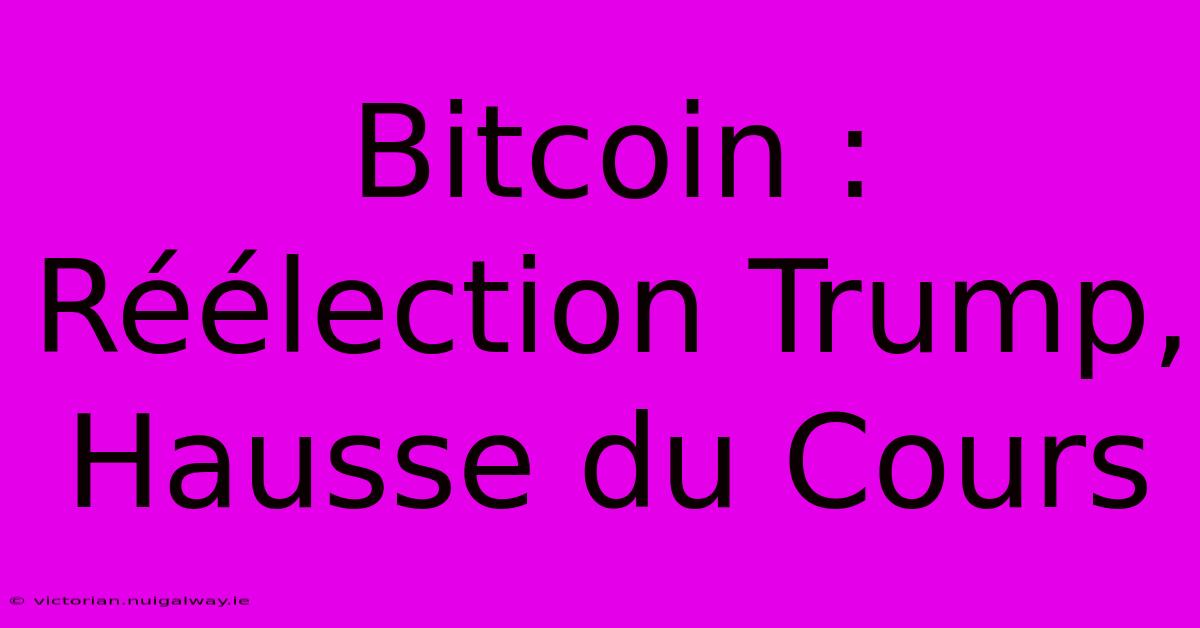 Bitcoin : Réélection Trump, Hausse Du Cours