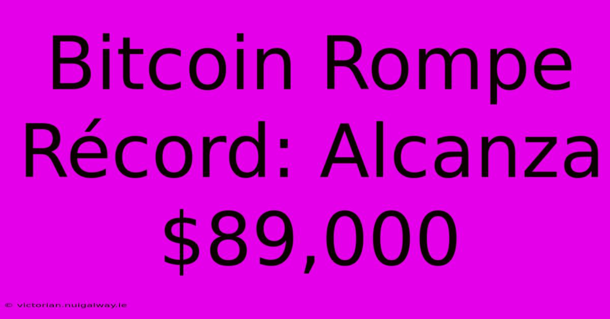 Bitcoin Rompe Récord: Alcanza $89,000