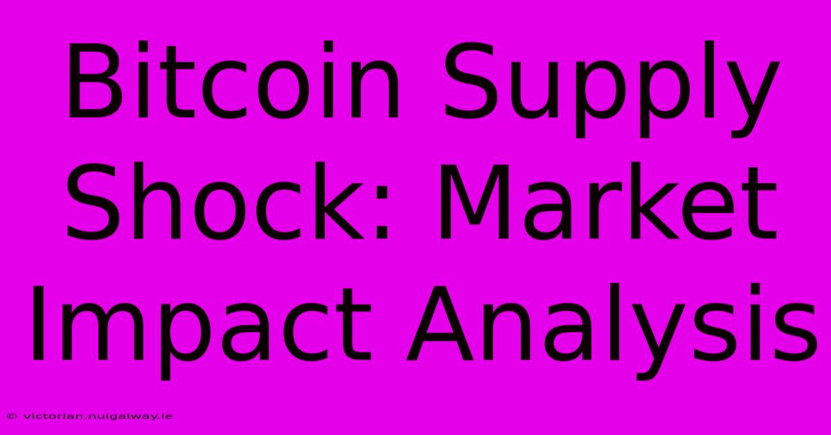 Bitcoin Supply Shock: Market Impact Analysis 