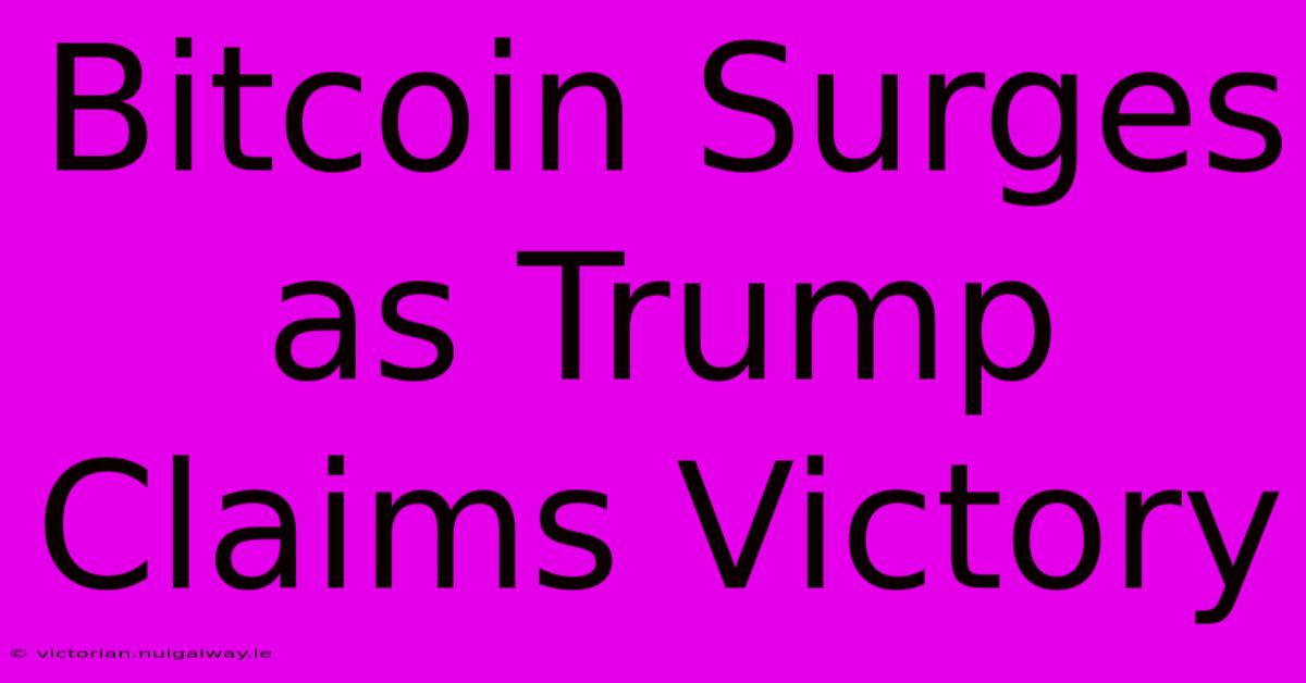 Bitcoin Surges As Trump Claims Victory