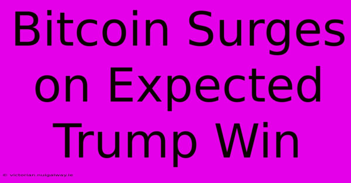 Bitcoin Surges On Expected Trump Win