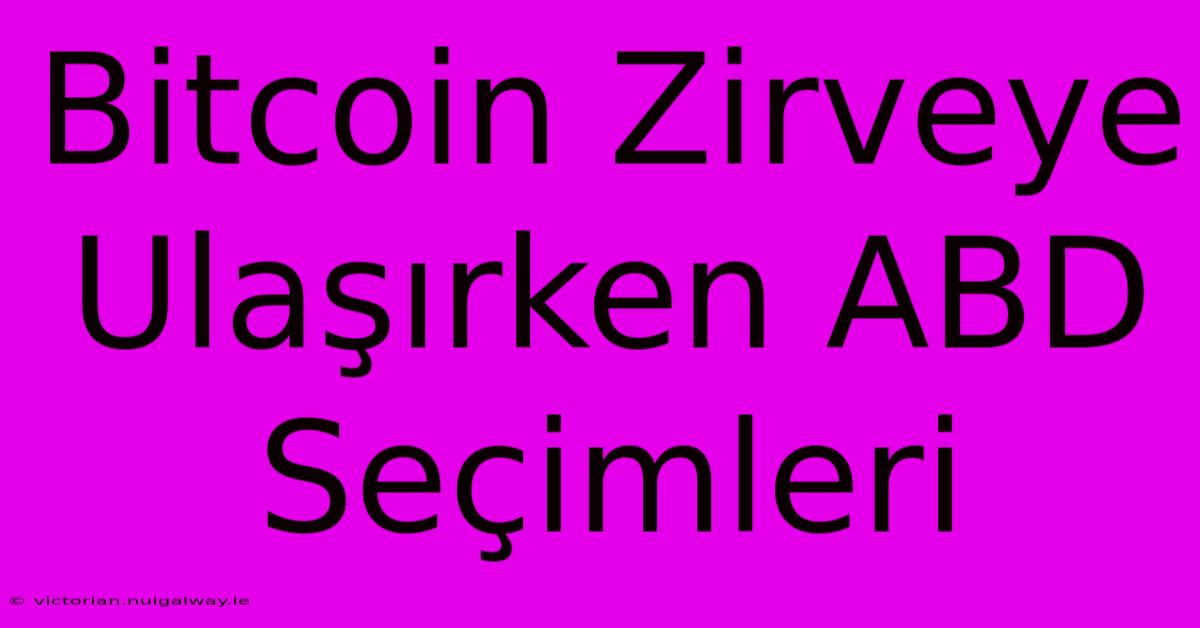 Bitcoin Zirveye Ulaşırken ABD Seçimleri