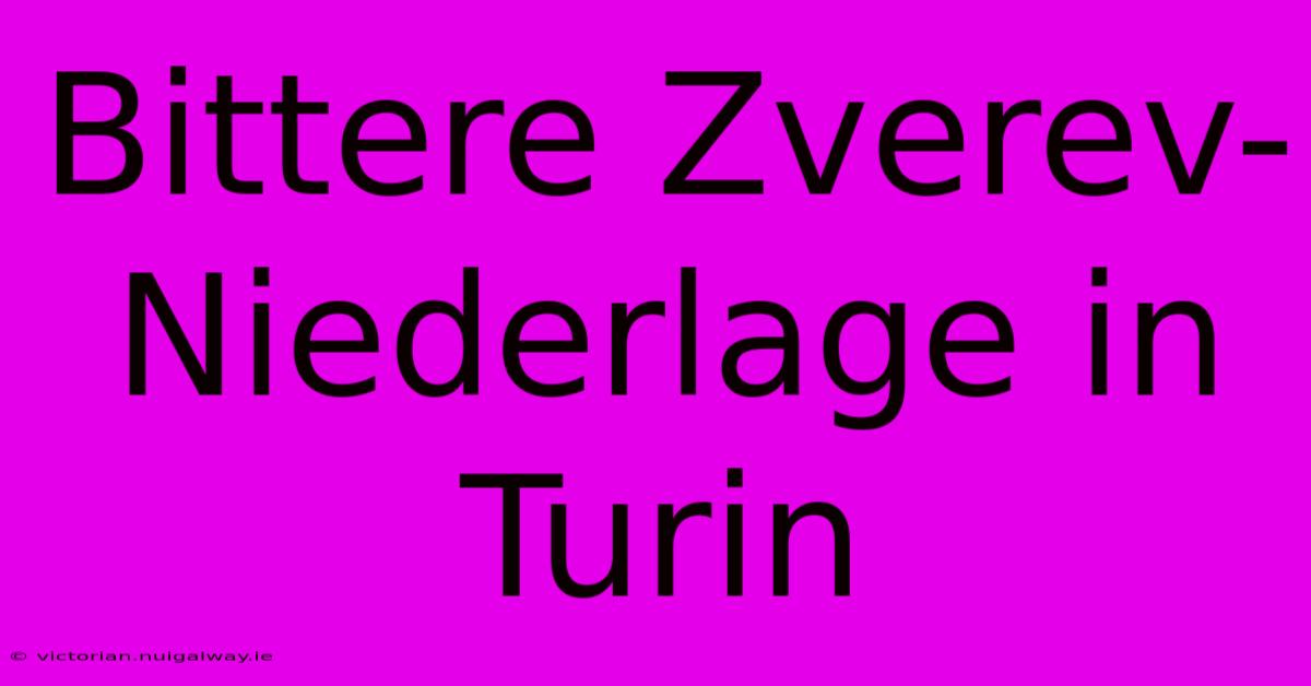 Bittere Zverev-Niederlage In Turin