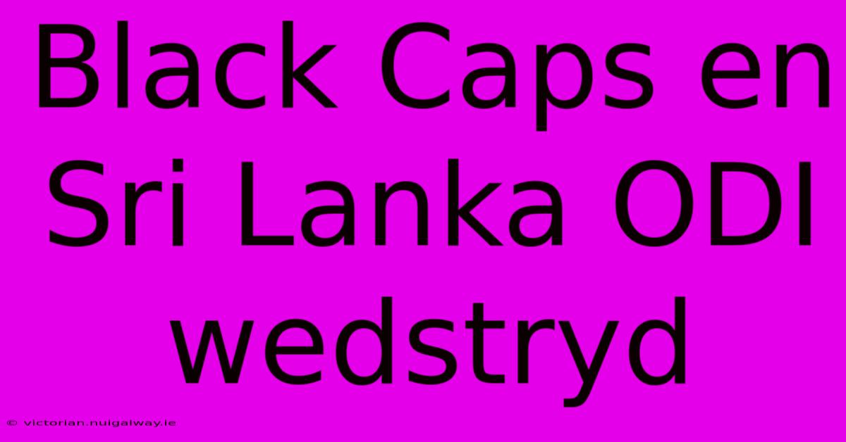 Black Caps En Sri Lanka ODI Wedstryd