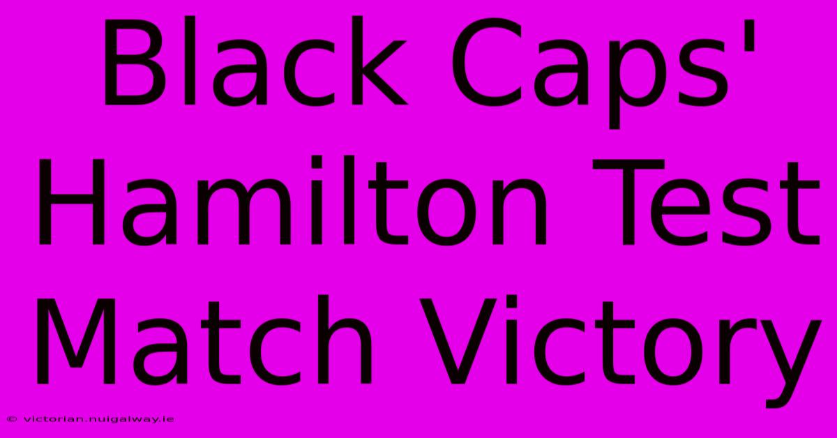 Black Caps' Hamilton Test Match Victory