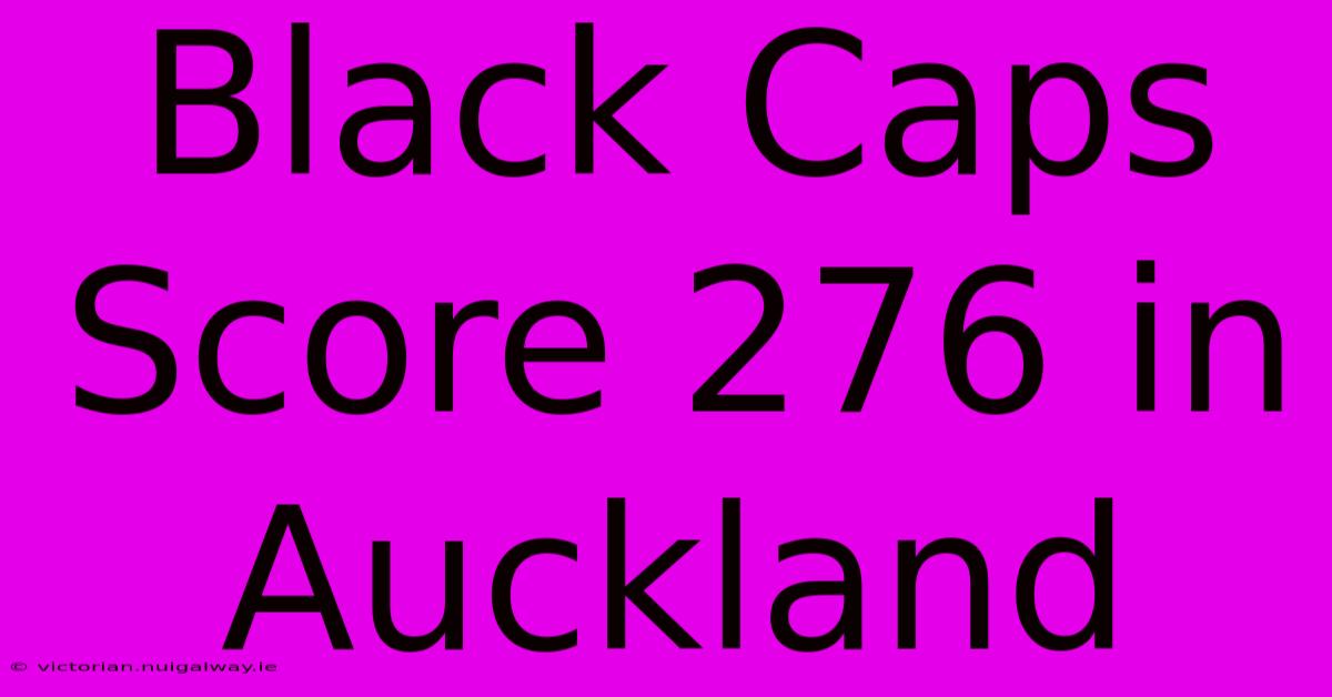 Black Caps Score 276 In Auckland