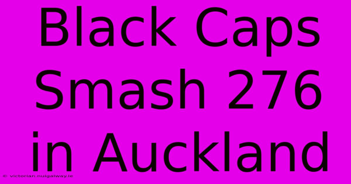 Black Caps Smash 276 In Auckland