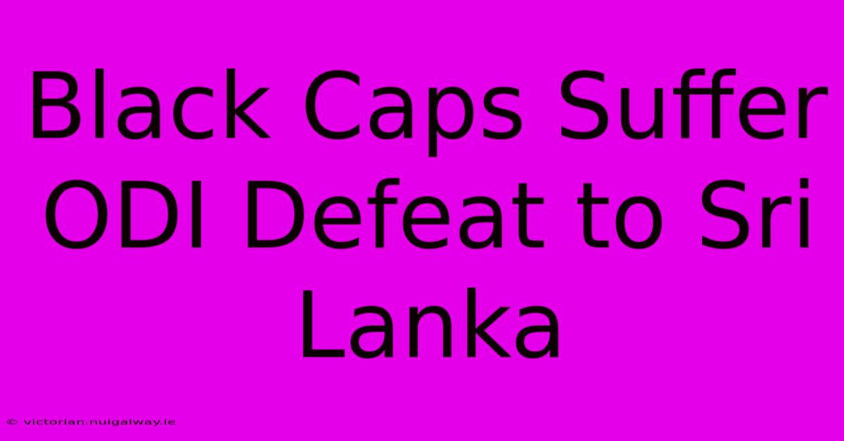 Black Caps Suffer ODI Defeat To Sri Lanka