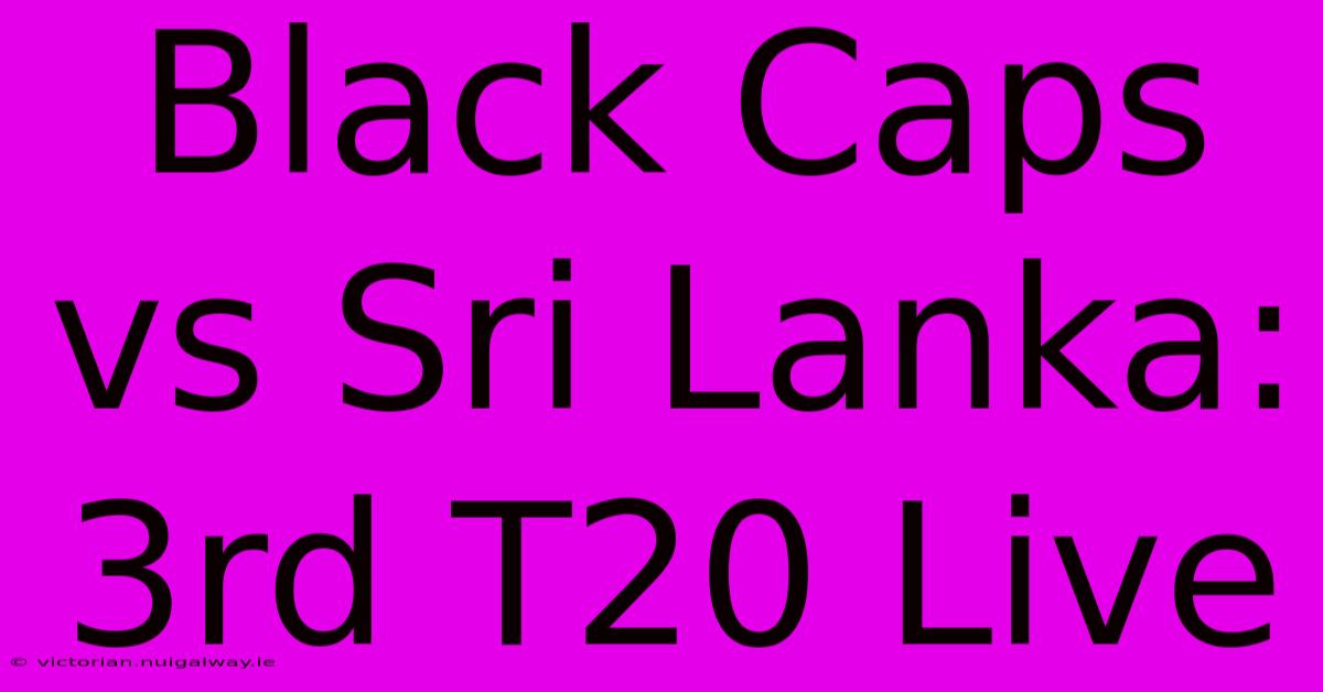 Black Caps Vs Sri Lanka: 3rd T20 Live