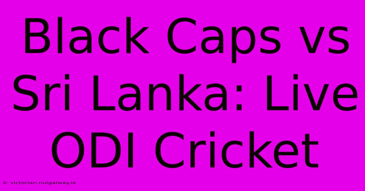 Black Caps Vs Sri Lanka: Live ODI Cricket