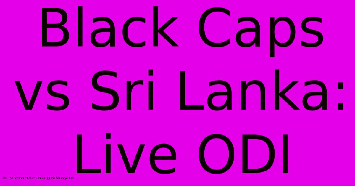 Black Caps Vs Sri Lanka: Live ODI