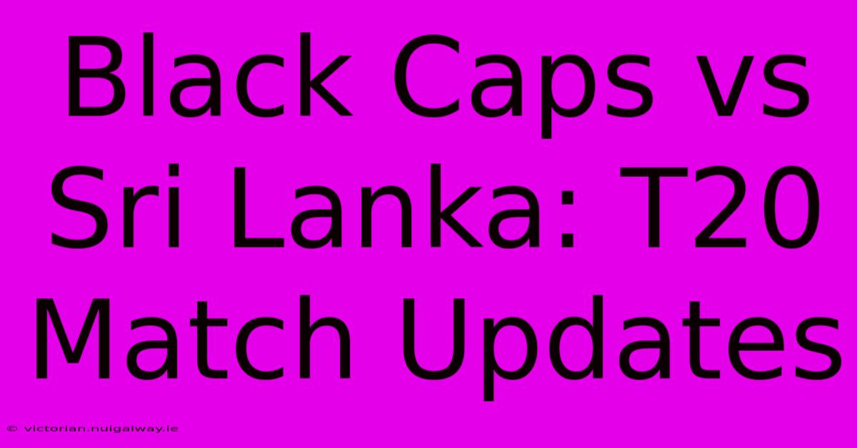 Black Caps Vs Sri Lanka: T20 Match Updates