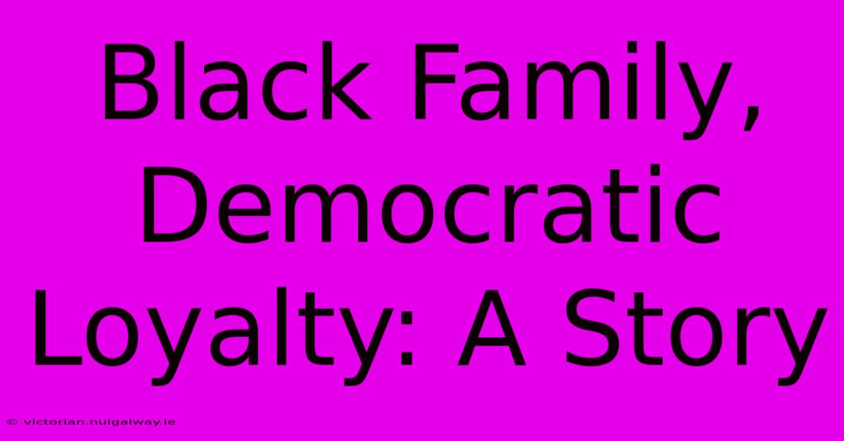 Black Family, Democratic Loyalty: A Story