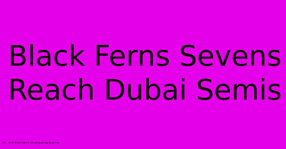 Black Ferns Sevens Reach Dubai Semis