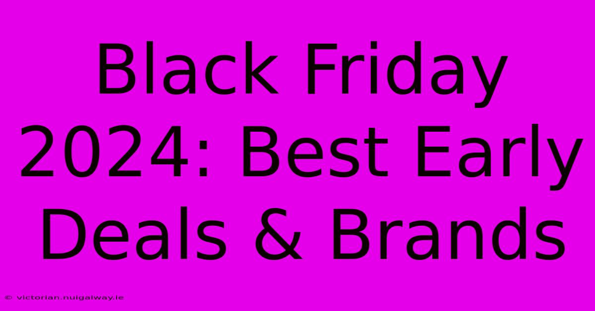 Black Friday 2024: Best Early Deals & Brands