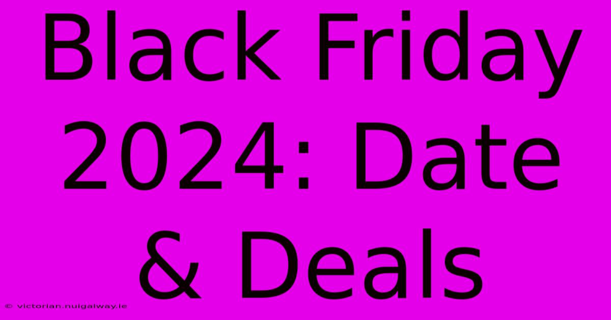 Black Friday 2024: Date & Deals