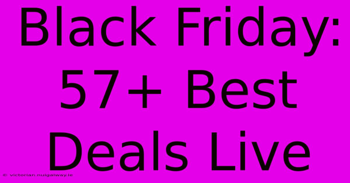 Black Friday: 57+ Best Deals Live