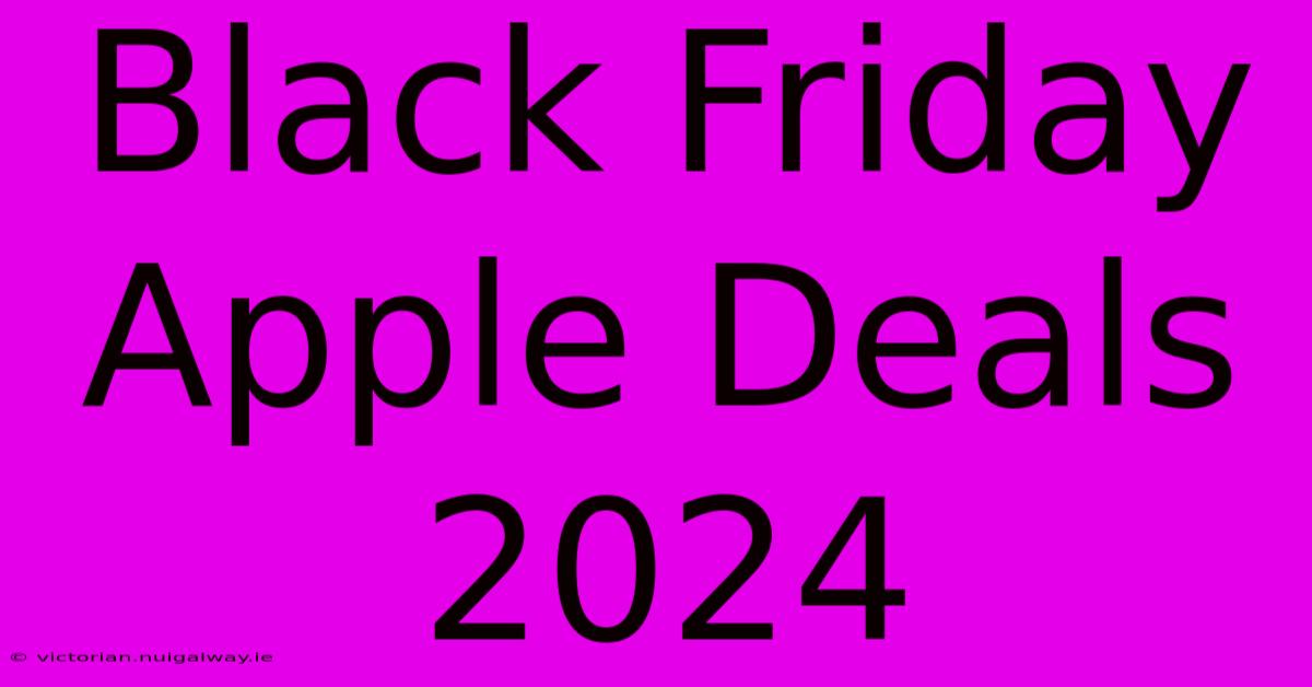 Black Friday Apple Deals 2024