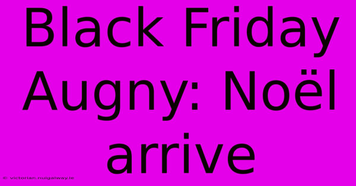 Black Friday Augny: Noël Arrive