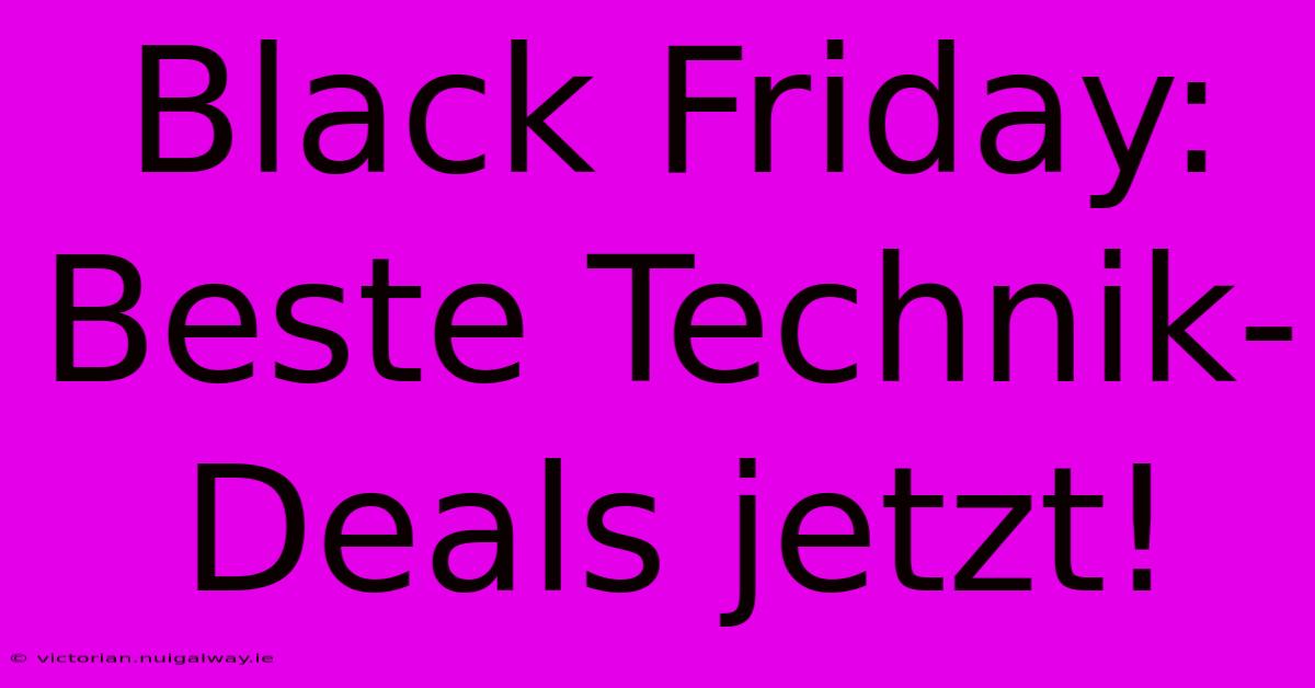 Black Friday: Beste Technik-Deals Jetzt!