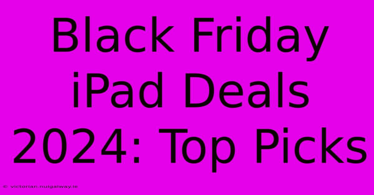 Black Friday IPad Deals 2024: Top Picks