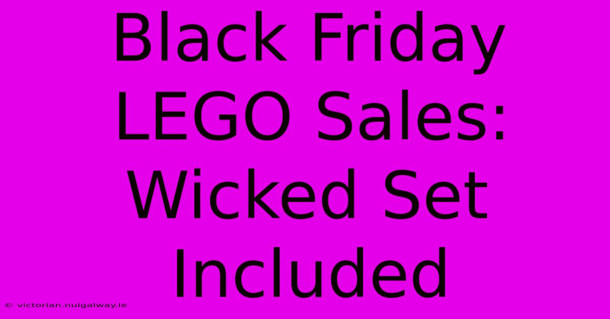 Black Friday LEGO Sales: Wicked Set Included